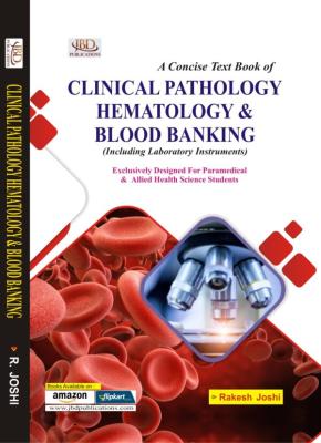 JBD Concise Text Book of Clinical Pathology, Hematology And Blood Banking By Rakesh Joshi For DMLT First Year Exam Latest Edition